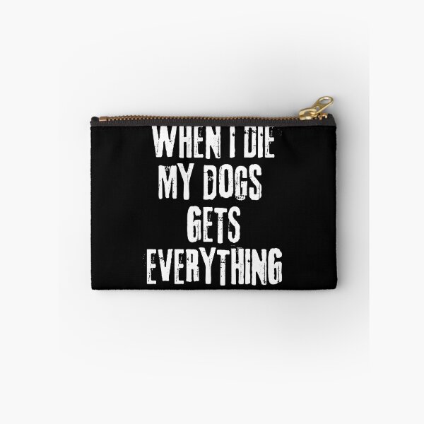 Item preview, When I Die My Dogs Gets Everything designed and sold by PistachioCream.