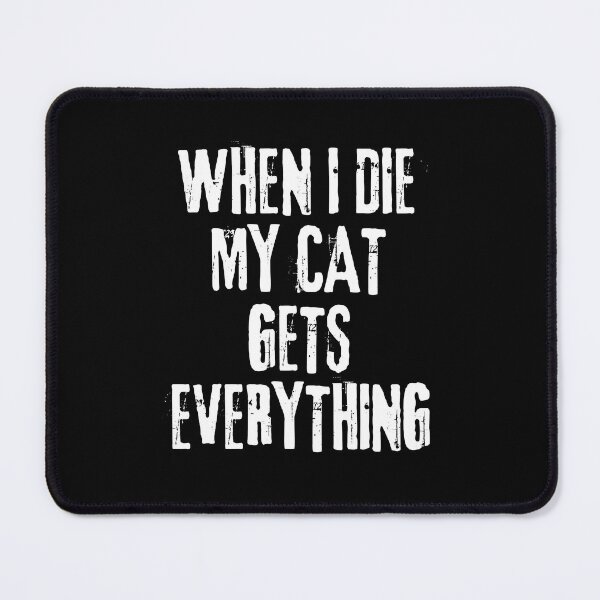 Item preview, When I Die My Cat Gets Everything designed and sold by PistachioCream.