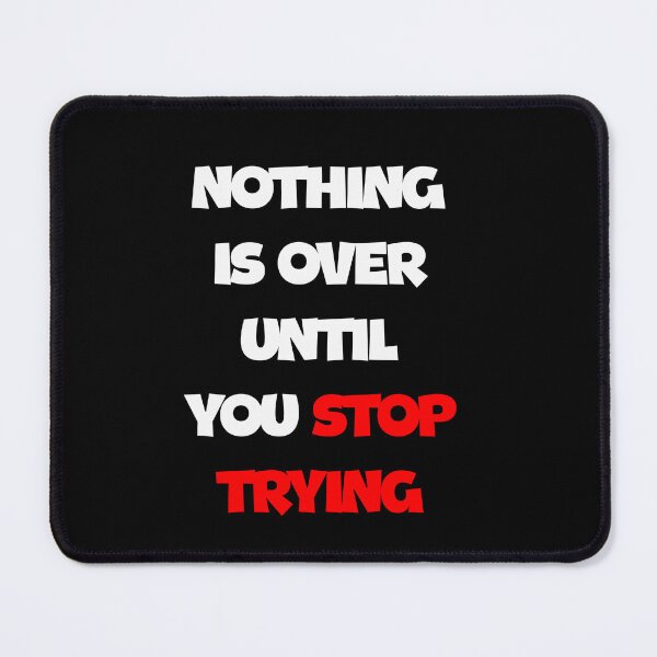 Item preview, NOTHING IS OVER UNTIL YOU STOP TRYING designed and sold by thewolf988.