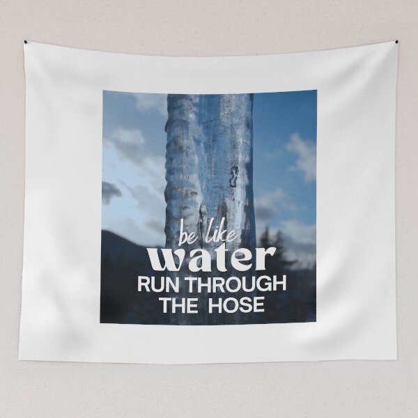 Item preview, Be Like Water Run Through The Hose designed and sold by TREEVIBES.