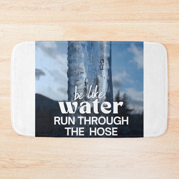 Item preview, Be Like Water Run Through The Hose designed and sold by TREEVIBES.