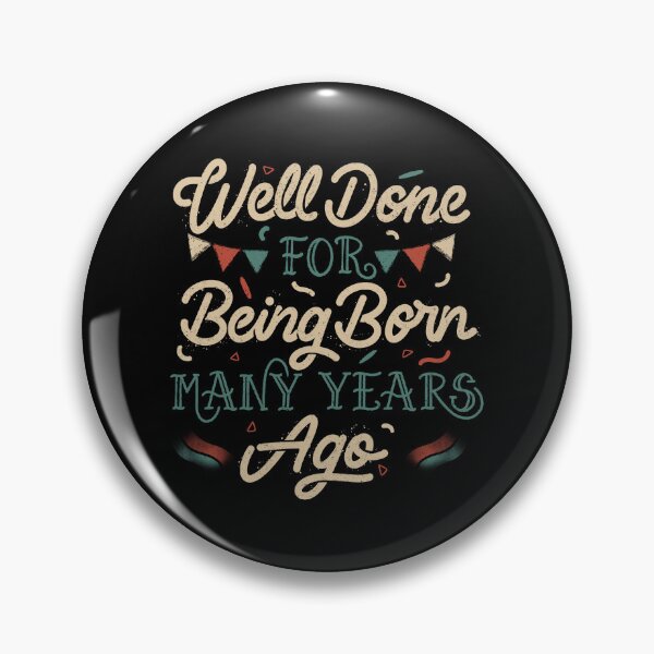 Item preview, Well Done For Being Born Many Years Ago by Tobe Fonseca designed and sold by Tobe Fonseca®.