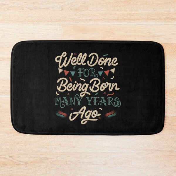 Item preview, Well Done For Being Born Many Years Ago by Tobe Fonseca designed and sold by Tobe Fonseca®.