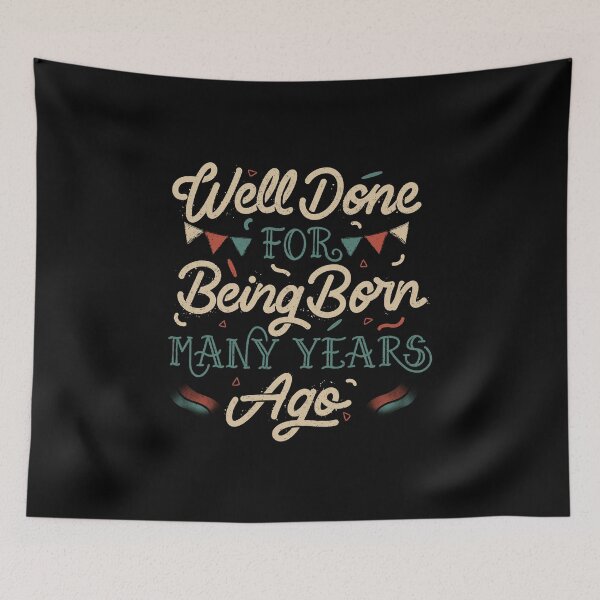 Item preview, Well Done For Being Born Many Years Ago by Tobe Fonseca designed and sold by Tobe Fonseca®.