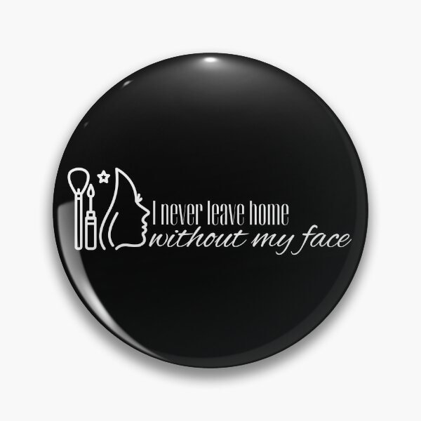 Item preview, I never leave home without my face designed and sold by Fr0mtheMachine.