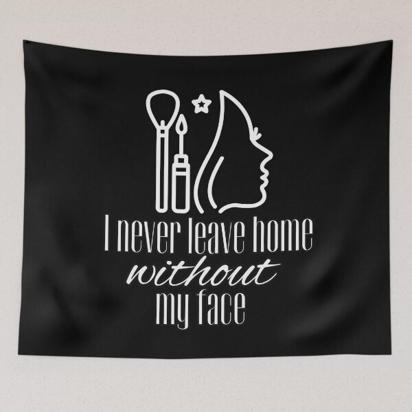 Item preview, I never leave home without my face designed and sold by Fr0mtheMachine.