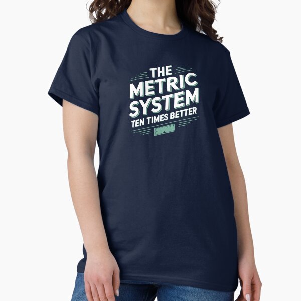 Aperçu de l'œuvre Le système métrique – dix fois meilleur créée et vendue par Very Good Tees.