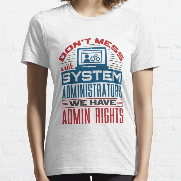 Item preview, Don't Mess with System Administrators We Have Admin Rights  designed and sold by jaygo.