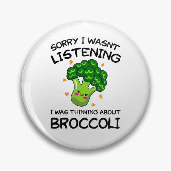 Item preview, SORRY I WASN'T LISTENING I WAS THINKING ABOUT BROCCOLI designed and sold by khallidaart.