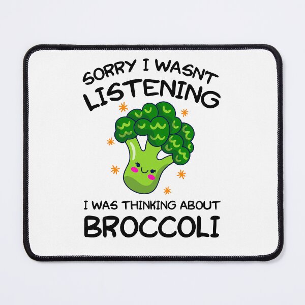 Item preview, SORRY I WASN'T LISTENING I WAS THINKING ABOUT BROCCOLI designed and sold by khallidaart.