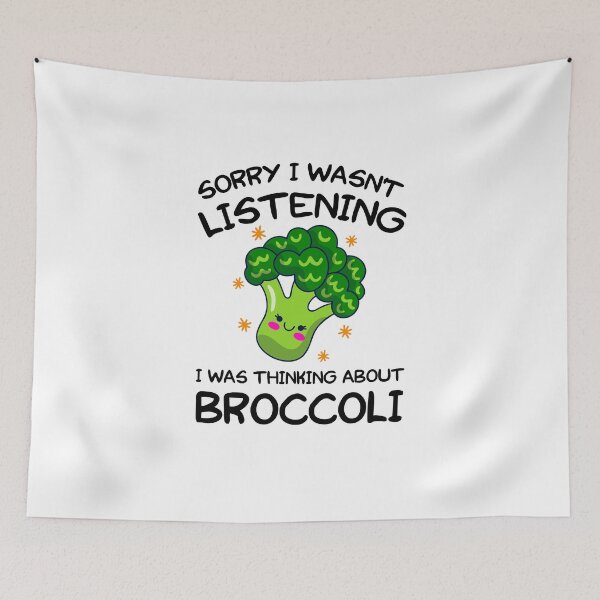 Item preview, SORRY I WASN'T LISTENING I WAS THINKING ABOUT BROCCOLI designed and sold by khallidaart.