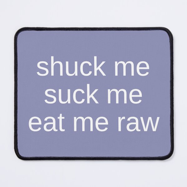Item preview, Shuck me suck me eat me raw designed and sold by doorzz.