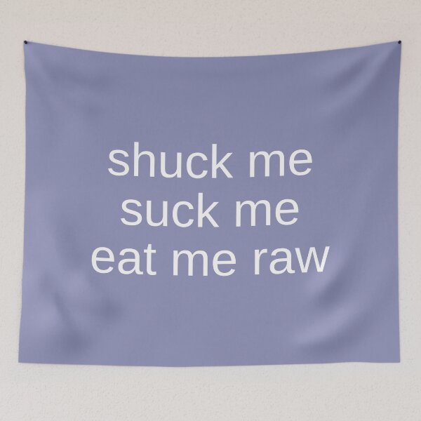 Item preview, Shuck me suck me eat me raw designed and sold by doorzz.