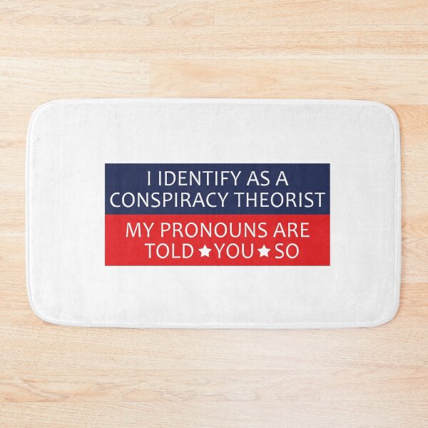 Item preview, I Identify As A Conspiracy Theorist My Pronouns Are Told You So designed and sold by anaotradnova.