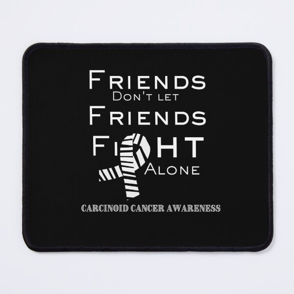 Item preview, Friends Dont Let Friends Fight Alone Carcinoid Cancer designed and sold by awarenessandu2.