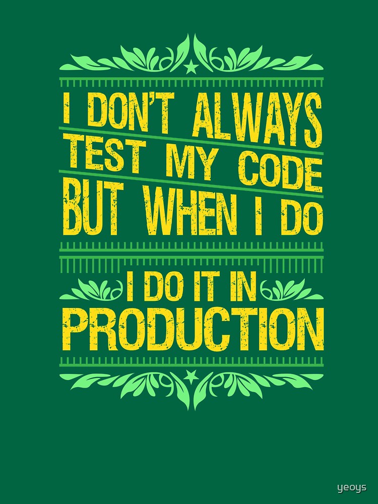 I Don't Always Test My Code - Funny Coding Gift by yeoys