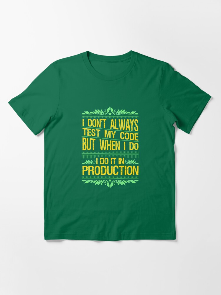 Alternate view of I Don't Always Test My Code - Funny Coding Gift Essential T-Shirt