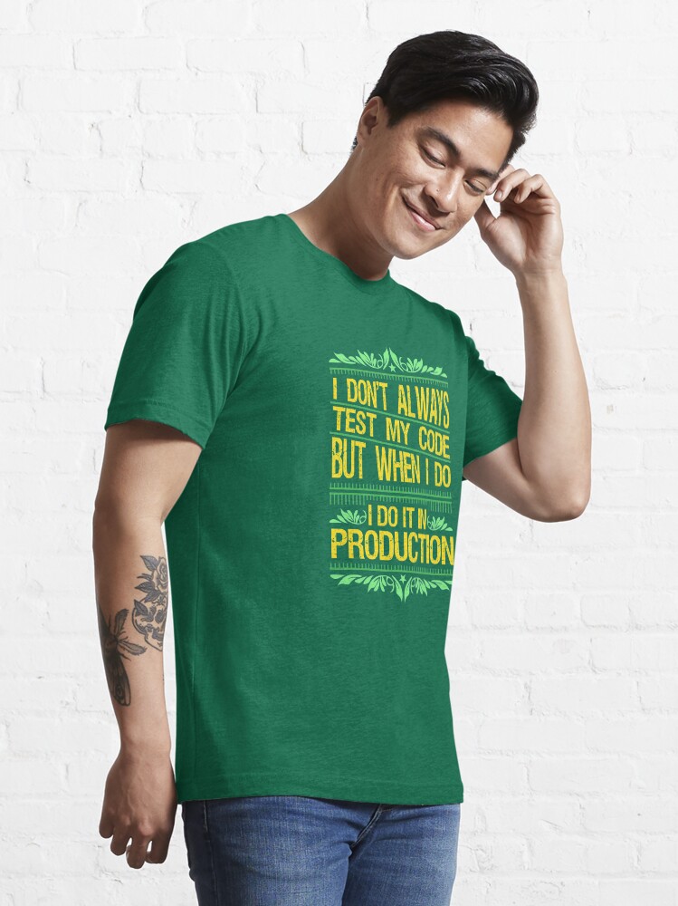 Alternate view of I Don't Always Test My Code - Funny Coding Gift Essential T-Shirt