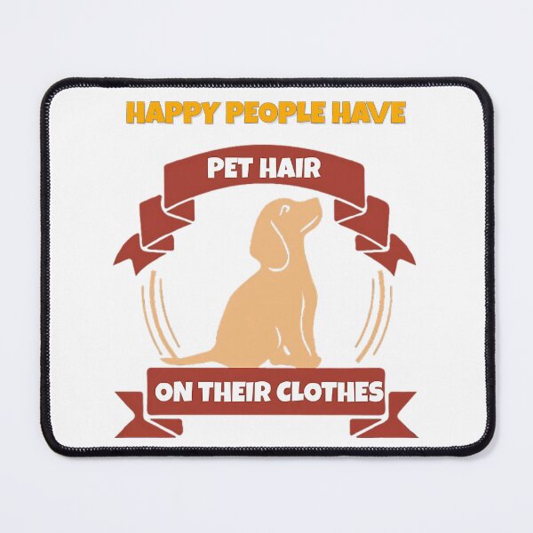 Item preview, HAPPY PEOPLE HAVE PET HAIR ON THEIR CLOTHES designed and sold by Venta Mix  JellycientArt.