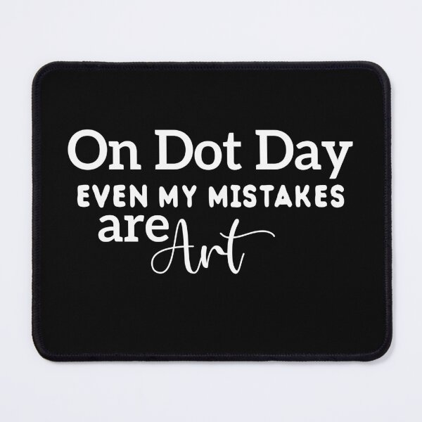 Item preview, On Dot Day, even my mistakes are art! designed and sold by Kestovi.