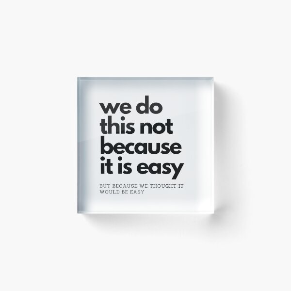Item preview, We do this not because it is easy, but because we thought it would be easy - big block text designed and sold by anne-dromeda.