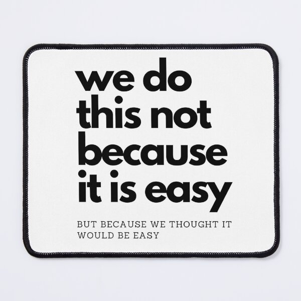 Item preview, We do this not because it is easy, but because we thought it would be easy - big block text designed and sold by anne-dromeda.