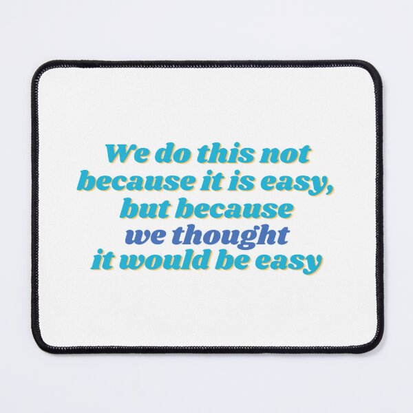 Item preview, We do this not because it is easy, but because we thought it would be easy - blue designed and sold by anne-dromeda.