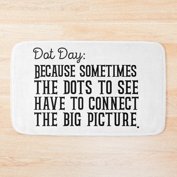 Item preview, Dot Day Because sometimes you just have to connect the dots to see the big picture designed and sold by Kestovi.
