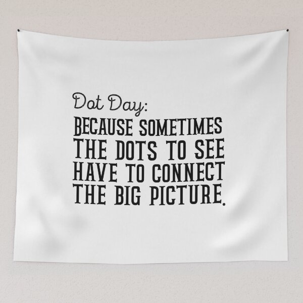 Item preview, Dot Day Because sometimes you just have to connect the dots to see the big picture designed and sold by Kestovi.