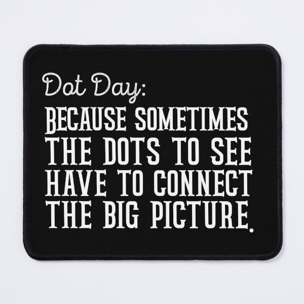 Item preview, Dot Day Because sometimes you just have to connect the dots to see the big picture designed and sold by Kestovi.