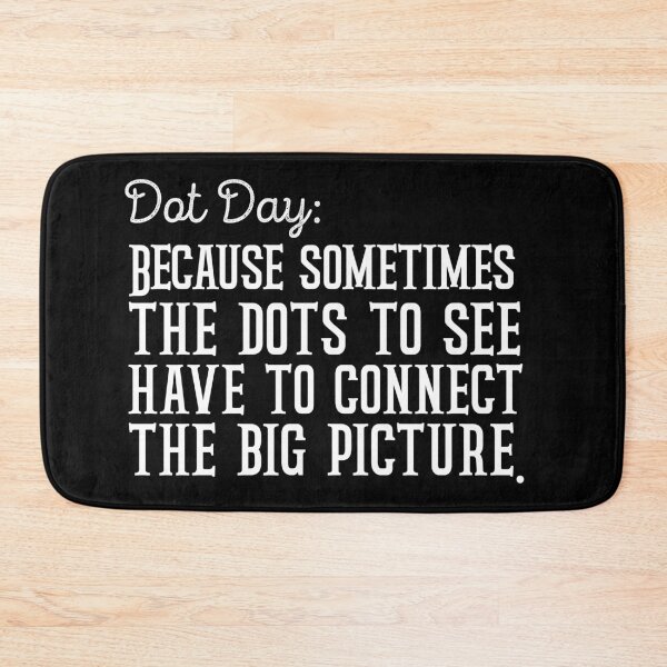 Item preview, Dot Day Because sometimes you just have to connect the dots to see the big picture designed and sold by Kestovi.