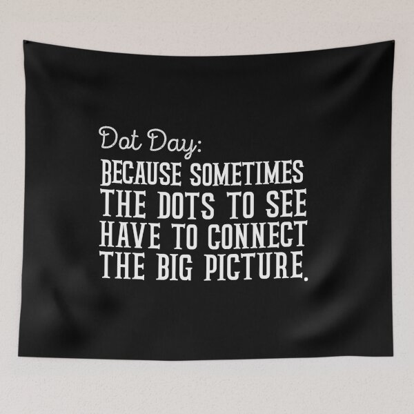 Item preview, Dot Day Because sometimes you just have to connect the dots to see the big picture designed and sold by Kestovi.