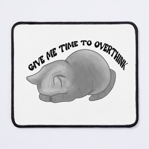 Item preview, Give me time to overthink cat designed and sold by Sunnydraws7.
