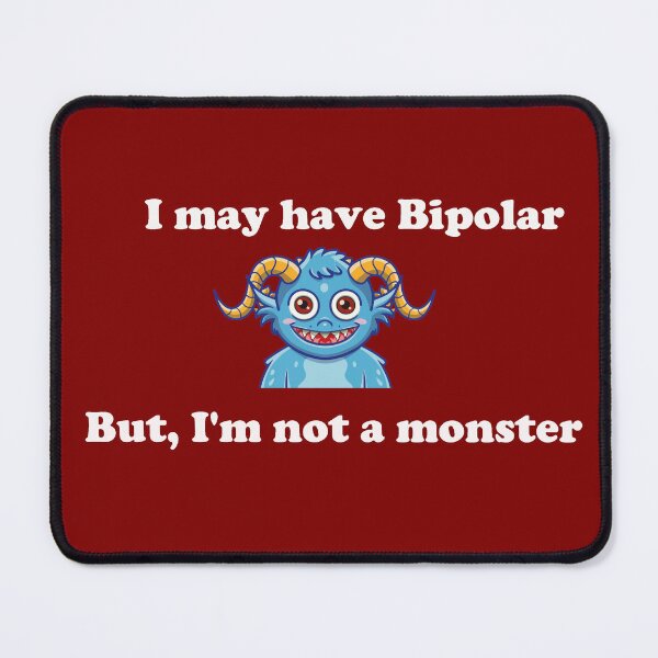 Item preview, I may have Bipolar, but I'm not a monster - White Text Version designed and sold by Idea-Artwork.