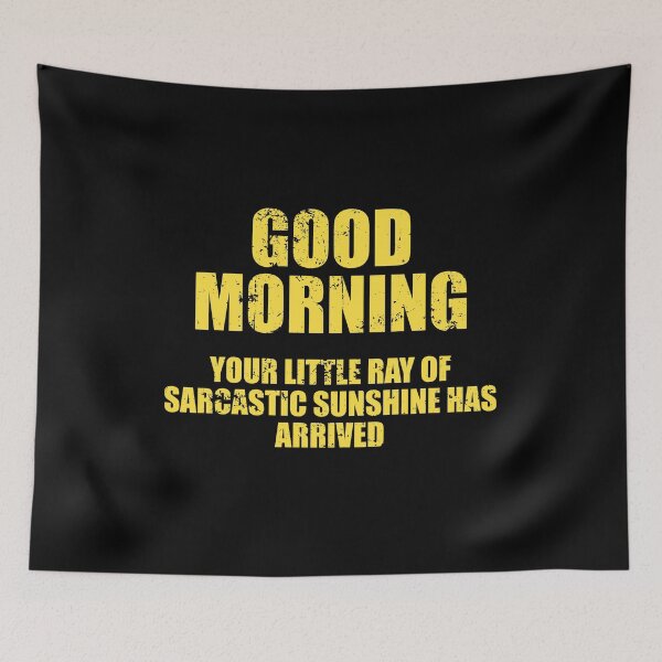 Item preview, Good Morning Your Little Ray of Sarcastic Sunshine Has Arrived designed and sold by mhernaevily.
