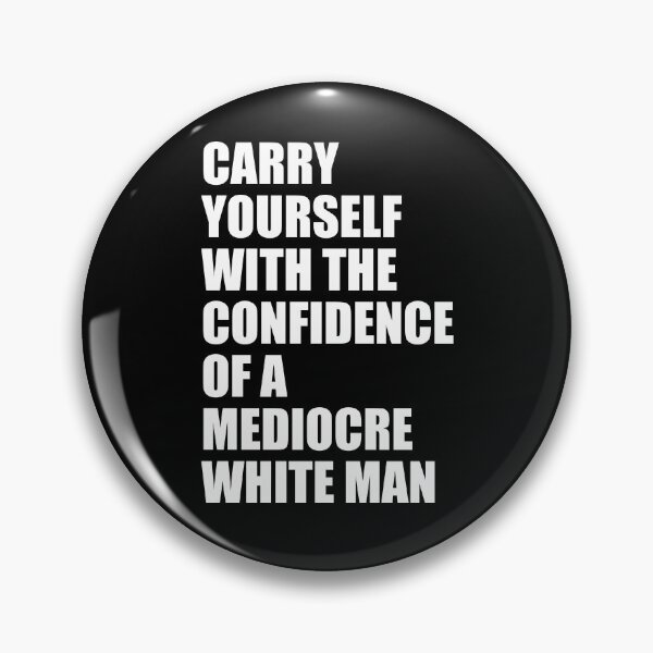 Item preview, Carry Yourself With The Confidence Of A Mediocre White Man designed and sold by mhernaevily.