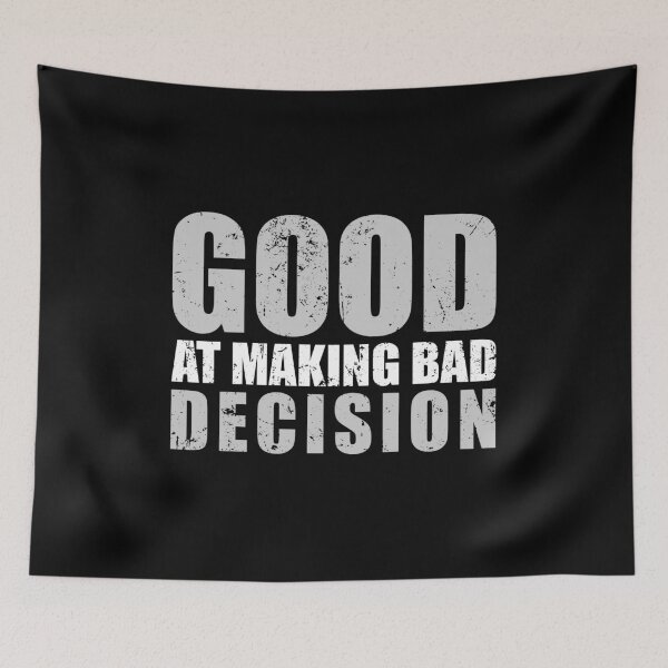 Item preview, Good At Making Bad Decision designed and sold by mhernaevily.