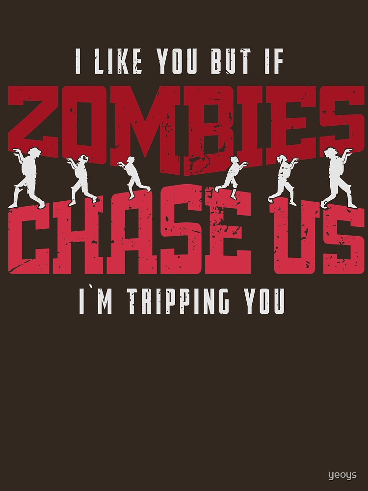 If Zombies Chase Us I'm Tripping You - Funny Zombie Gift by yeoys