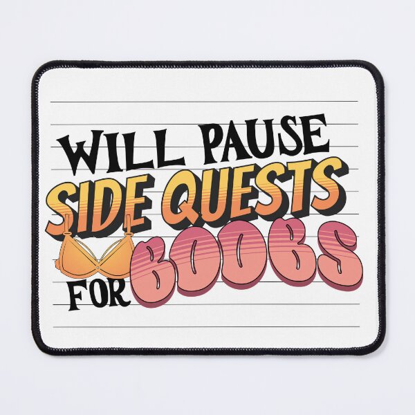Item preview, Will Pause Side Quests for Boobs designed and sold by High Buzz Creative.