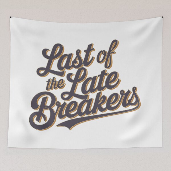 Item preview, Last Of The Late Breakers designed and sold by WorldEngine.