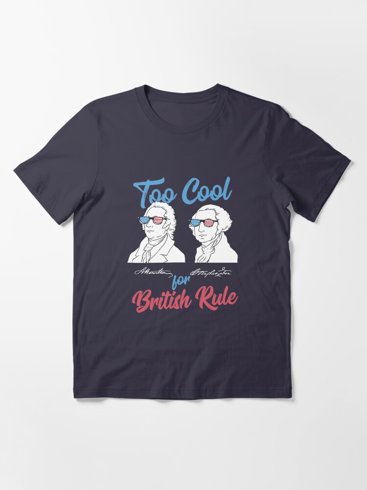 Alternate view of Too Cool For British Rule - Funny American History Gift Essential T-Shirt