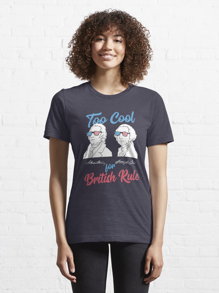 Alternate view of Too Cool For British Rule - Funny American History Gift Essential T-Shirt