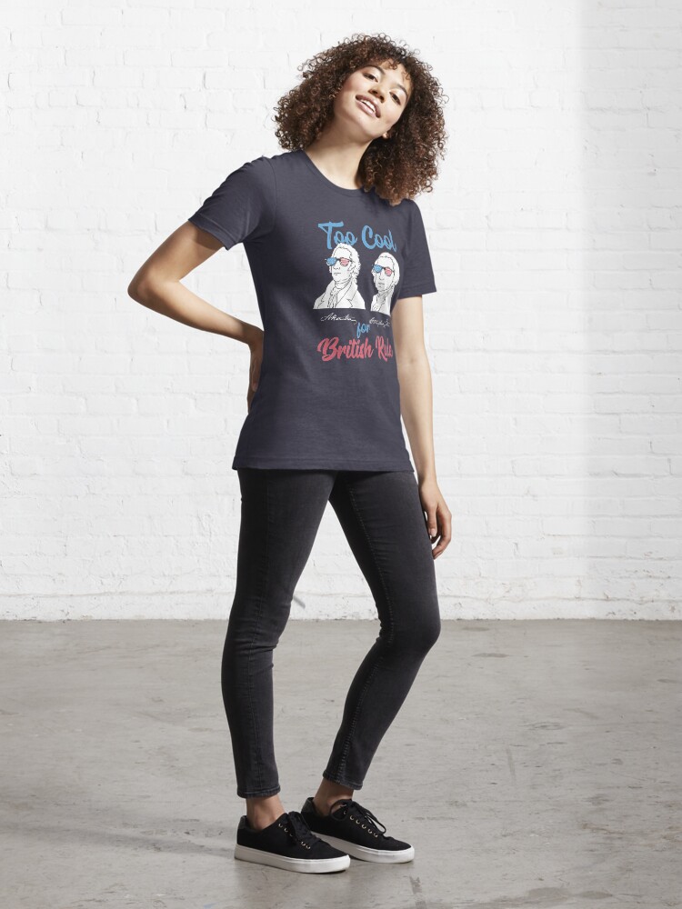 Alternate view of Too Cool For British Rule - Funny American History Gift Essential T-Shirt