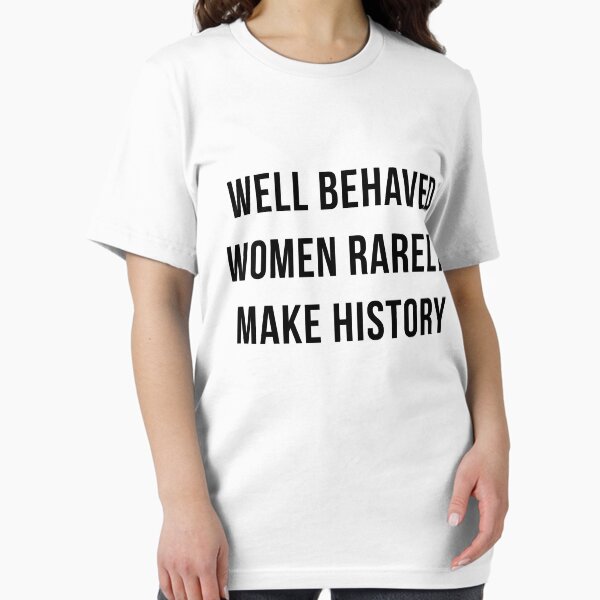 Item preview, Well behaved women rarely make history designed and sold by TrendJunky.