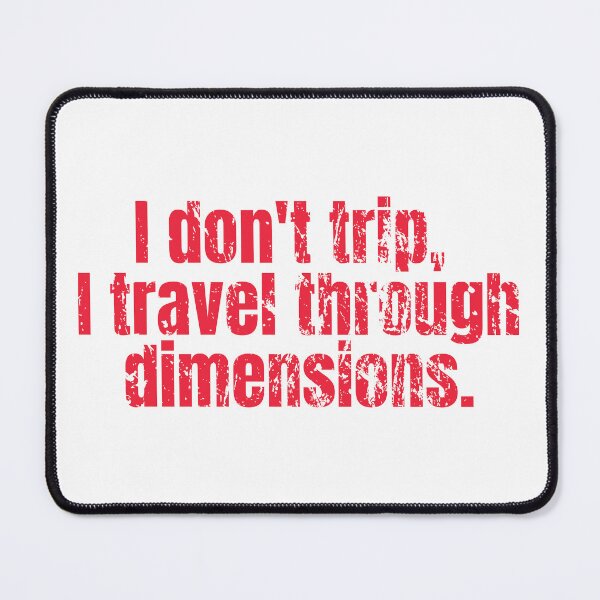 Item preview, I don't trip, I travel through dimensions designed and sold by hectorgool.