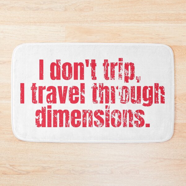 Item preview, I don't trip, I travel through dimensions designed and sold by hectorgool.