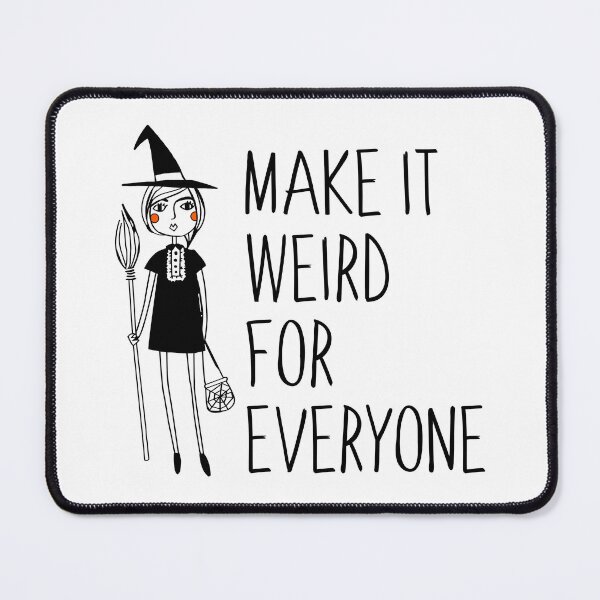 Item preview, Make it Weird for Everyone designed and sold by witchlingart.