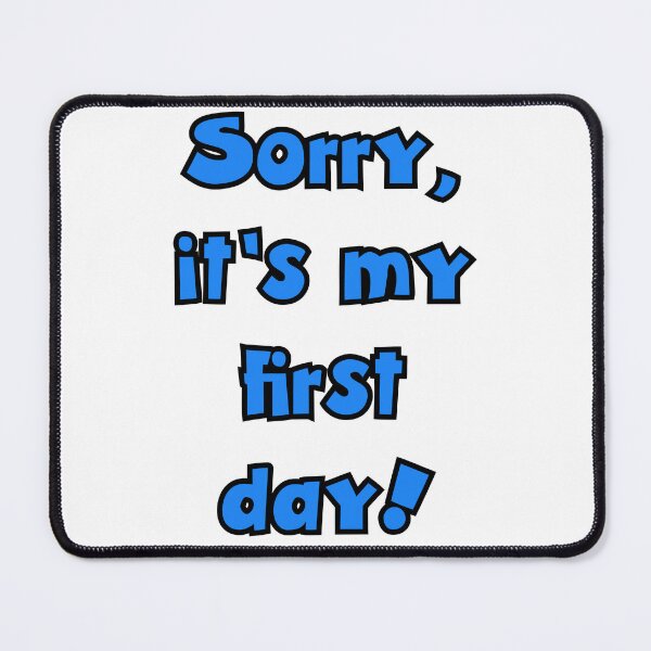 Item preview, Funny First Day Mistakes: “Sorry, It’s My First Day!” designed and sold by 3MillsDesign.