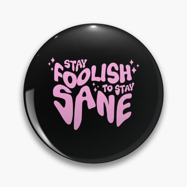Item preview, Stay Foolish to stay sane designed and sold by YoshiArtDesign.