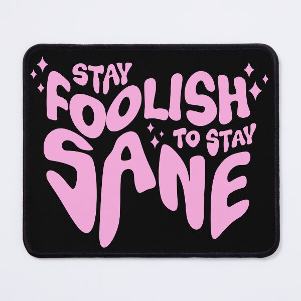 Item preview, Stay Foolish to stay sane designed and sold by YoshiArtDesign.
